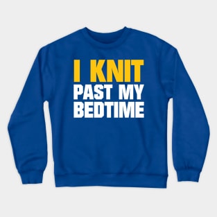 I Knit Past My Bedtime - Funny Knitting Quotes Crewneck Sweatshirt